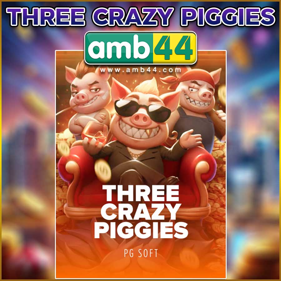 THREE CRAZY PIGGIES